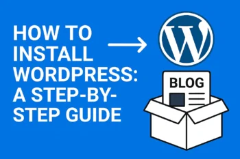 How to Install WordPress: A Step-by-Step Guide